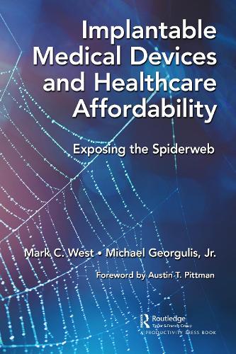 Бумажная книга «Implantable Medical Devices and Healthcare Affordability: Exposing the Spiderweb», авторов Марк К. Уэст, Майкл Георгулис - фото №1