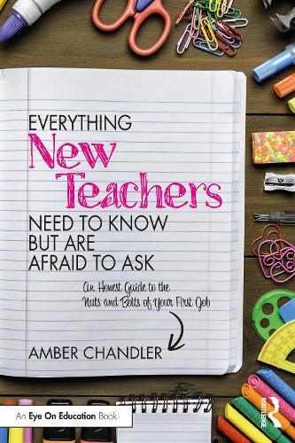 Бумажная книга «Everything New Teachers Need to Know But Are Afraid to Ask: An Honest Guide to the Nuts and Bolts of Your First Job», автор Эмбер Чандлер - фото №1