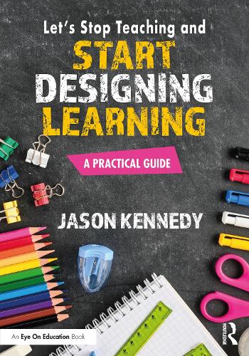 Паперова книга «Let's Stop Teaching and Start Designing Learning: A Practical Guide», автор Джейсон Кеннеді - фото №1