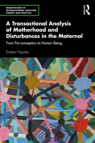 Бумажная книга «A Transactional Analysis of Motherhood and Disturbances in the Maternal: From Pre-conception to Human Being», автор Эмма Хейнс - фото №1