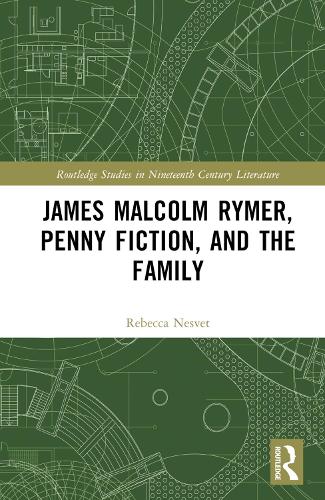 Паперова книга «James Malcolm Rymer, Penny Fiction, and the Family», автор Ребекка Несвет - фото №1