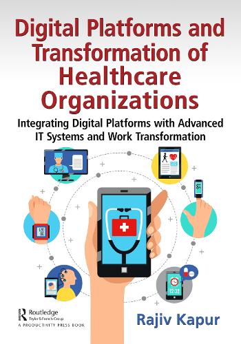 [object Object] «Digital Platforms and Transformation of Healthcare Organizations: Integrating Digital Platforms with Advanced IT Systems and Work Transformation», автор Раджив Капур - фото №1
