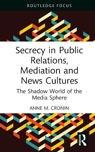Бумажная книга «Secrecy in Public Relations, Mediation and News Cultures: The Shadow World of the Media Sphere», автор Энн М. Кронин - фото №1