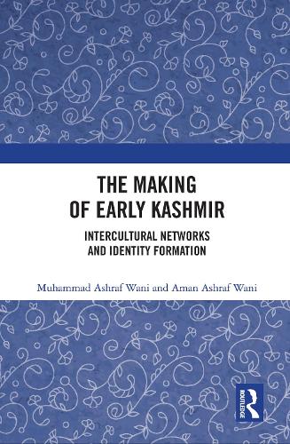Бумажная книга «The Making of Early Kashmir: Intercultural Networks and Identity Formation», авторов Аман Ашраф Вани, Мухаммад Ашраф Вани - фото №1