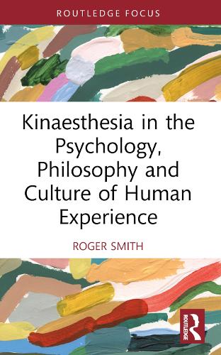 Бумажная книга «Kinaesthesia in the Psychology, Philosophy and Culture of Human Experience», автор Роджер Смит - фото №1