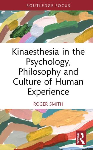 Бумажная книга «Kinaesthesia in the Psychology, Philosophy and Culture of Human Experience», автор Роджер Смит - фото №1