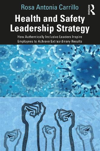 Бумажная книга «Health and Safety Leadership Strategy: How Authentically Inclusive Leaders Inspire Employees to Achieve Extraordinary Results», автор Роза Каррильо - фото №1