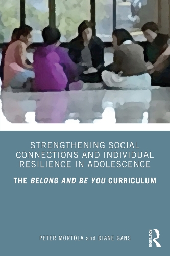 Paper book «Strengthening Social Connections and Individual Resilience in Adolescence: The Belong and Be You Curriculum», authors Diane Gans, Peter Mortola - фото №1