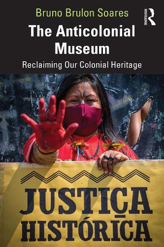 Бумажная книга «The Anticolonial Museum: Reclaiming Our Colonial Heritage», автор Бруно Брулон Соарес - фото №1