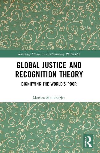 [object Object] «Global Justice and Recognition Theory: Dignifying the World’s Poor», автор Моніка Мукерджі - фото №1