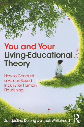 Бумажная книга «You and Your Living-Educational Theory: How to Conduct a Values-Based Inquiry for Human Flourishing», авторов Джек Уайтхед, Жаклин Делонг - фото №1