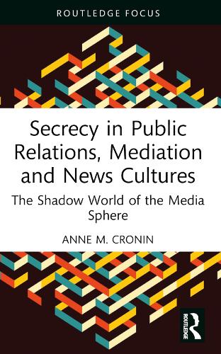 Бумажная книга «Secrecy in Public Relations, Mediation and News Cultures: The Shadow World of the Media Sphere», автор Энн М. Кронин - фото №1