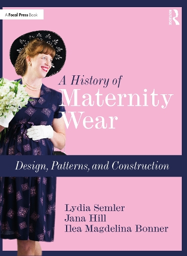 Бумажная книга «A History of Maternity Wear: Design, Patterns, and Construction», авторов Илеа Магделина Боннер, Яна Хилл, Лидия Семлер - фото №1