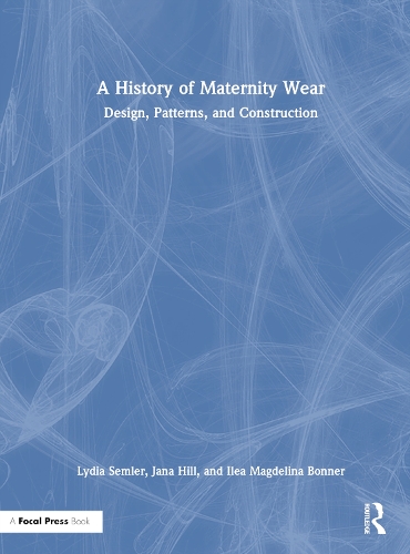 Паперова книга «A History of Maternity Wear: Design, Patterns, and Construction», авторів Ілеа Маґделіна Боннер, Яна Хілл, Лідія Семлер - фото №1