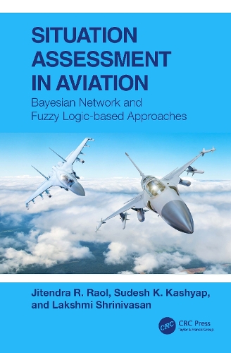 [object Object] «Situation Assessment in Aviation: Bayesian Network and Fuzzy Logic-based Approaches», авторов Джитендра Р. Раол, Лакшми Шринивасан, Судеш К. Кашьяп - фото №1
