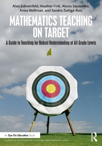 [object Object] «Mathematics Teaching On Target: A Guide to Teaching for Robust Understanding at All Grade Levels», авторів Алан Шенфельд, Алісса Саяведра, Анна Вельтман, Гізер Фінк, Сандра Зуніга-Руїс - фото №1