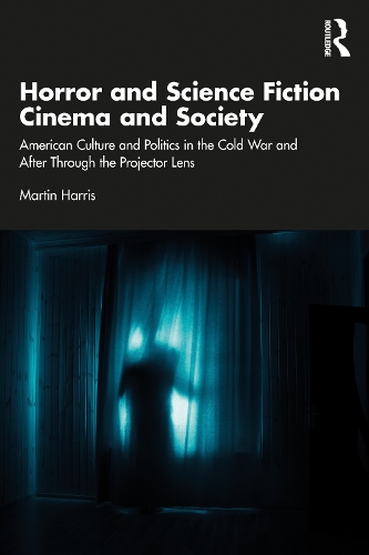 Бумажная книга «Horror and Science Fiction Cinema and Society: American Culture and Politics in the Cold War and After Through the Projector Lens», автор Мартин Харрис - фото №1