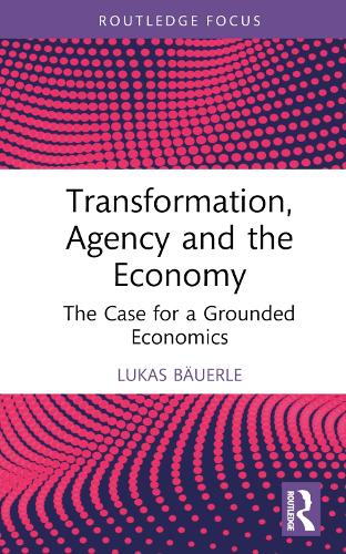 Бумажная книга «Transformation, Agency and the Economy: The Case for a Grounded Economics», автор Лукас Бауэрле - фото №1