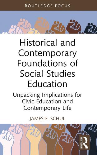 Бумажная книга «Historical and Contemporary Foundations of Social Studies Education: Unpacking Implications for Civic Education and Contemporary Life», автор Джеймс Э. Шуль - фото №1