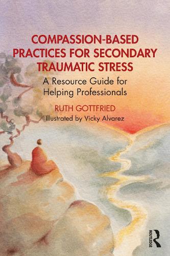 Бумажная книга «Compassion-Based Practices for Secondary Traumatic Stress: A Resource Guide for Helping Professionals», автор Рут Готфрид - фото №1