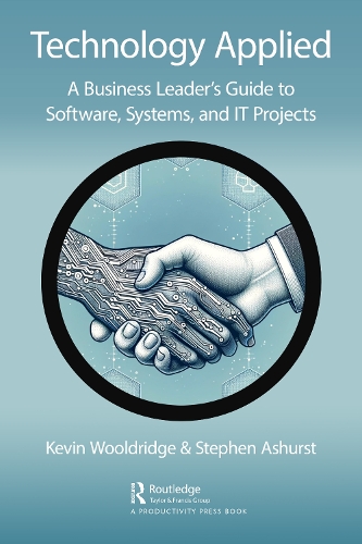 [object Object] «Technology Applied: A Business Leader's Guide to Software, Systems and IT Projects», авторів Кевін Вулдрідж, Стівен Ешерст - фото №1