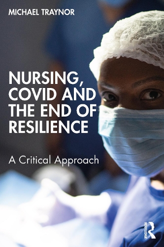 Бумажная книга «Nursing, COVID and the End of Resilience: A Critical Approach», автор Майкл Трейнор - фото №1
