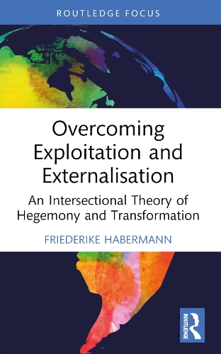 Бумажная книга «Overcoming Exploitation and Externalisation: An Intersectional Theory of Hegemony and Transformation», автор Фридерике Хаберманн - фото №1