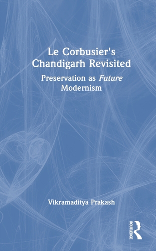 Бумажная книга «Le Corbusier's Chandigarh Revisited: Preservation as Future Modernism», автор Викрамадитья Пракаш - фото №1