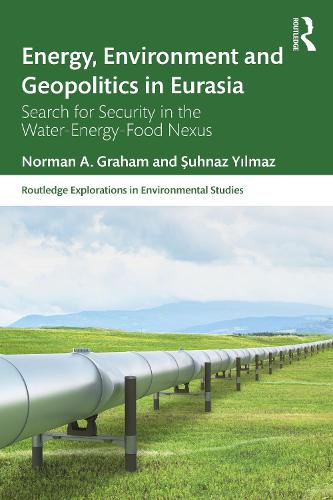 Бумажная книга «Energy, Environment and Geopolitics in Eurasia: Search for Security in the Water-Energy-Food Nexus», авторов Норман А. Грэм, Шухназ Йылмаз - фото №1