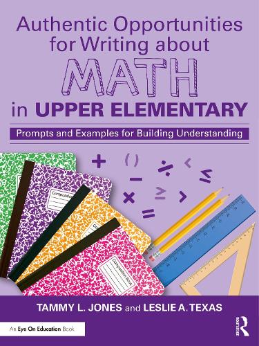 Бумажная книга «Authentic Opportunities for Writing about Math in Upper Elementary: Prompts and Examples for Building Understanding», авторов Лесли А. Техас, Тэмми Л. Джонс - фото №1