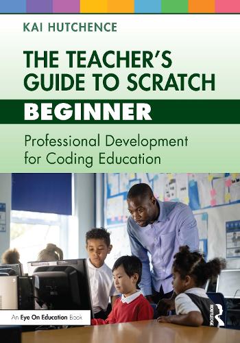 Паперова книга «The Teacher’s Guide to Scratch – Beginner: Professional Development for Coding Education», автор Кай Хатченс - фото №1
