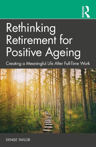 Паперова книга «Rethinking Retirement for Positive Ageing: Creating a Meaningful Life After Full-Time Work», автор Деніз Тейлор - фото №1