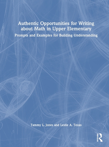 Бумажная книга «Authentic Opportunities for Writing about Math in Upper Elementary: Prompts and Examples for Building Understanding», авторов Лесли А. Техас, Тэмми Л. Джонс - фото №1