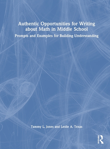 Бумажная книга «Authentic Opportunities for Writing about Math in Middle School: Prompts and Examples for Building Understanding», авторов Лесли А. Техас, Тэмми Л. Джонс - фото №1