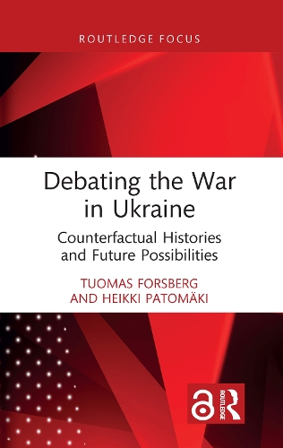 Бумажная книга «Debating the War in Ukraine: Counterfactual Histories and Future Possibilities», авторов Хейкки Патомяки, Туомас Форсберг - фото №1