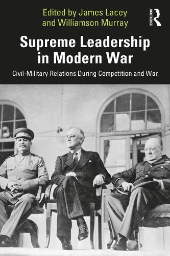 Бумажная книга «Supreme Leadership in Modern War: Civil-Military Relations During Competition and War» - фото №1