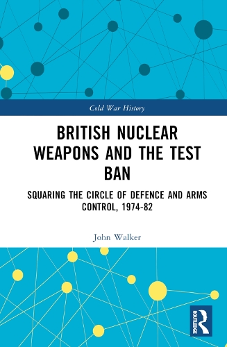 [object Object] «British Nuclear Weapons and the Test Ban: Squaring the Circle of Defence and Arms Control, 1974-82», автор Джон Уокер - фото №1