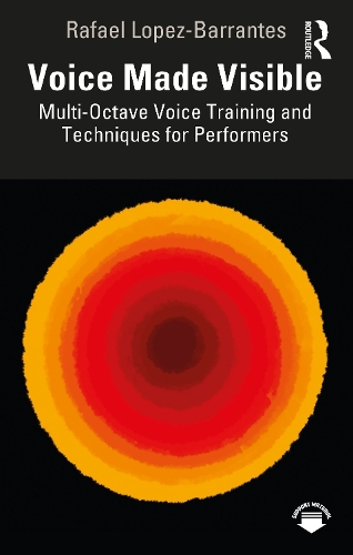 Бумажная книга «Voice Made Visible: Multi-Octave Voice Training and Techniques for Performers», автор Рафаэль Лопес-Баррантес - фото №1