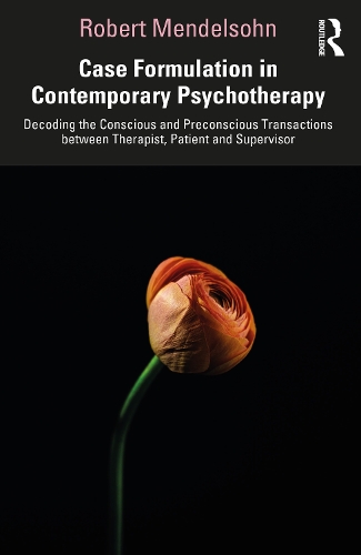 Бумажная книга «Case Formulation in Contemporary Psychotherapy: Decoding the Conscious and Preconscious Transactions between Therapist, Patient and Supervisor», автор Роберт Мендельсон - фото №1