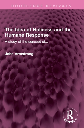 [object Object] «The Idea of Holiness and the Humane Response: A study of the concept of...», автор Джон Армстронг - фото №1