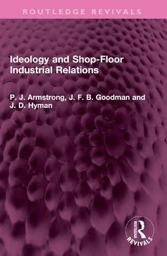 Бумажная книга «Ideology and Shop-Floor Industrial Relations», авторов Дж. Д. Хайман, Дж. Ф. Б. Гудман, П. Дж. Армстронг - фото №1