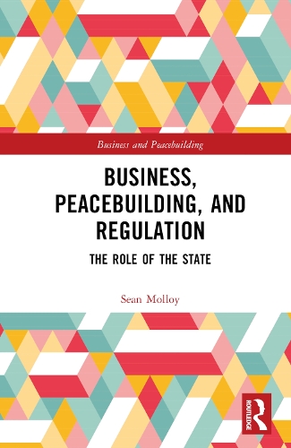 Паперова книга «Business, Peacebuilding, and Regulation: The Role of the State», автор Шон Моллой - фото №1