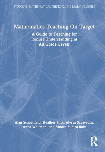 [object Object] «Mathematics Teaching On Target: A Guide to Teaching for Robust Understanding at All Grade Levels», авторів Алан Шенфельд, Алісса Саяведра, Анна Вельтман, Гізер Фінк, Сандра Зуніга-Руїс - фото №1