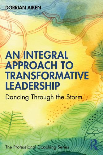 Паперова книга «An Integral Approach to Transformative Leadership: Dancing Through the Storm», автор Дорріан Ейкен - фото №1