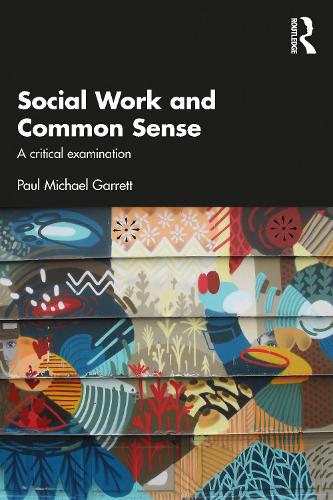 Бумажная книга «Social Work and Common Sense: A Critical Examination», автор Пол Майкл Гарретт - фото №1