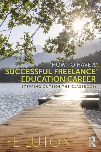 Паперова книга «How to Have a Successful Freelance Education Career: Stepping Outside the Classroom», автор Фе Лутон - фото №1