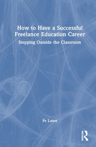 Паперова книга «How to Have a Successful Freelance Education Career: Stepping Outside the Classroom», автор Фе Лутон - фото №1