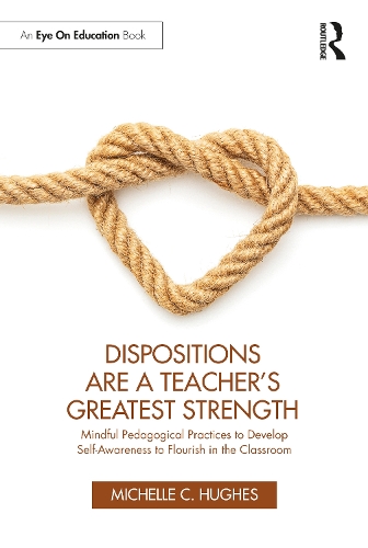Бумажная книга «Dispositions Are a Teacher's Greatest Strength: Mindful Pedagogical Practices to Develop Self-Awareness to Flourish in the Classroom», автор Мишель К. Хьюз - фото №1