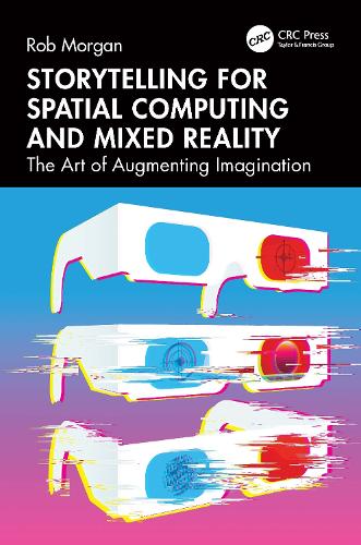 [object Object] «Storytelling for Spatial Computing and Mixed Reality: The Art of Augmenting Imagination», автор Роб Морган - фото №1