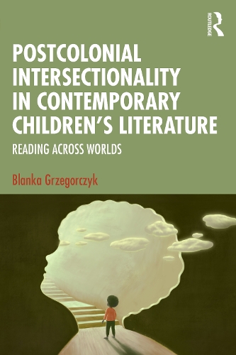 Бумажная книга «Postcolonial Intersectionality in Contemporary Children’s Literature: Reading Across Worlds», автор Бланка Гжегорчик - фото №1